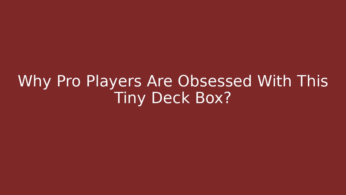 Why Pro Players Are Obsessed With This Tiny Deck Box?
