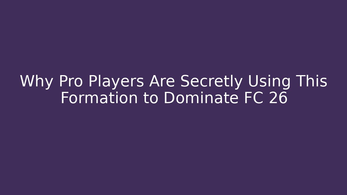 Why Pro Players Are Secretly Using This Formation to Dominate FC 26
