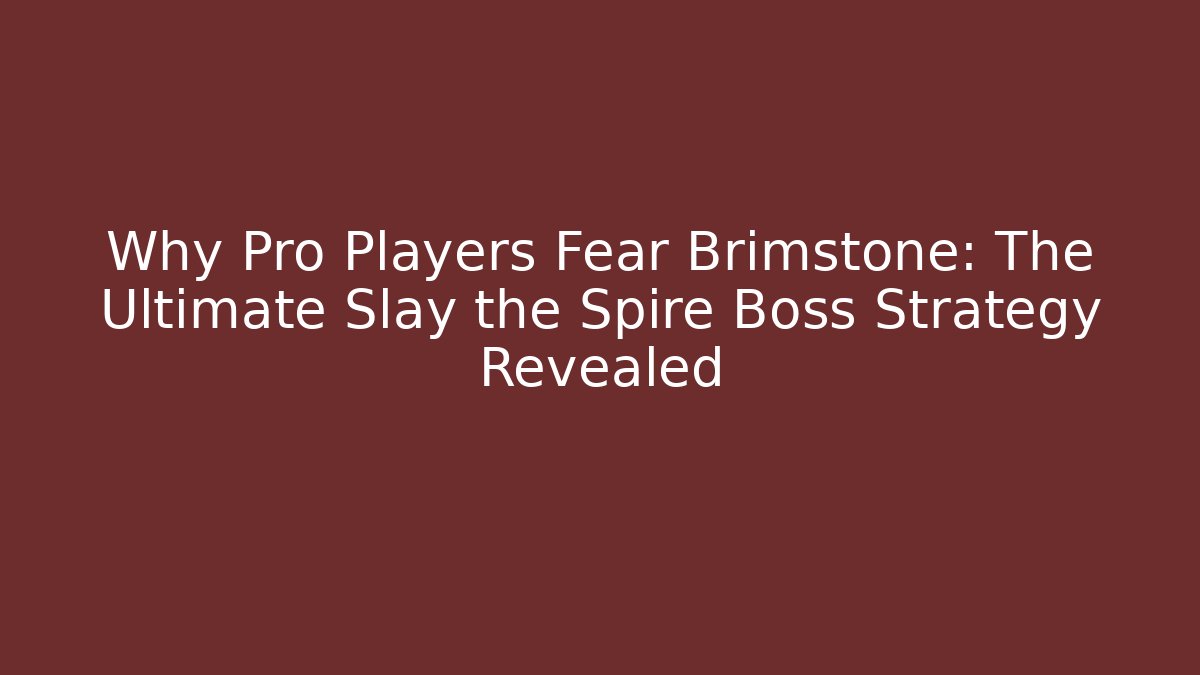 Why Pro Players Fear Brimstone: The Ultimate Slay the Spire Boss Strategy Revealed