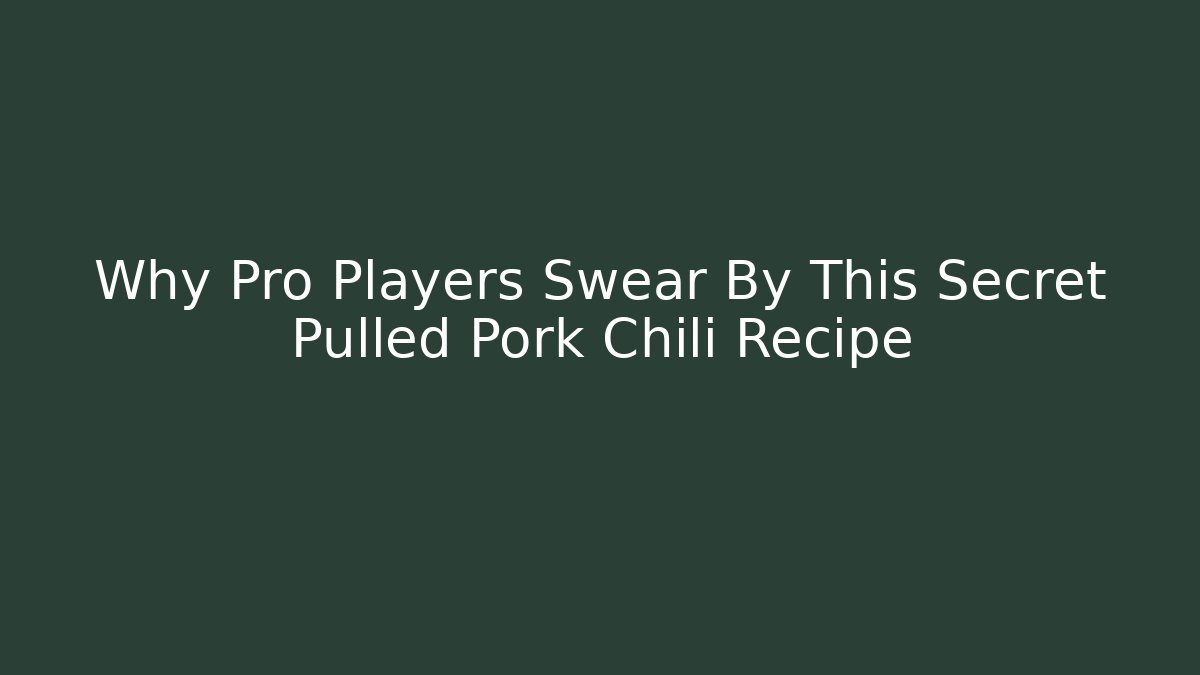 Why Pro Players Swear By This Secret Pulled Pork Chili Recipe
