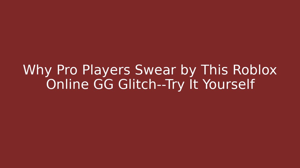 Why Pro Players Swear by This Roblox Online GG Glitch—Try It Yourself
