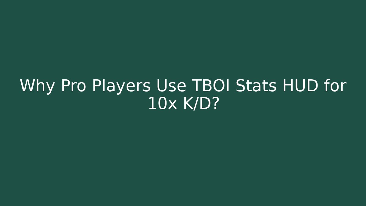 Why Pro Players Use TBOI Stats HUD for 10x K/D?