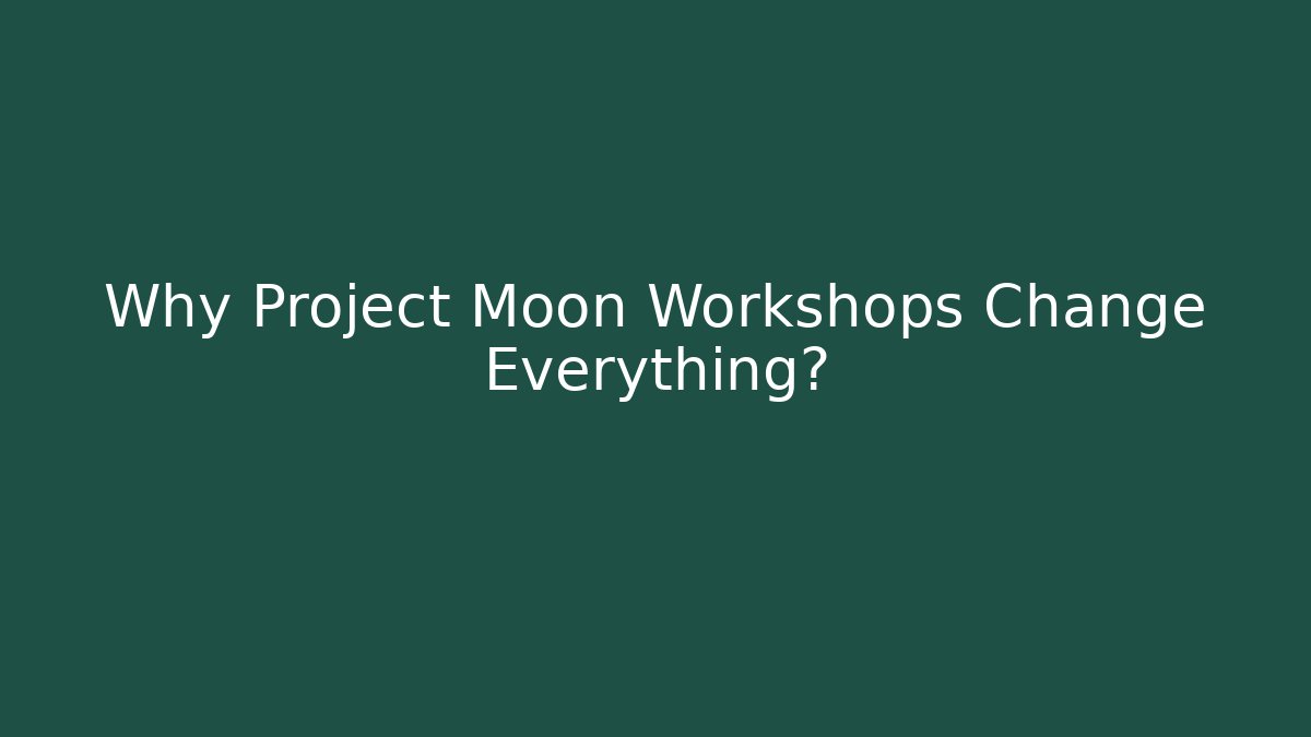 Why Project Moon Workshops Change Everything?
