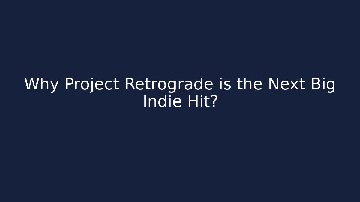 Why Project Retrograde is the Next Big Indie Hit?