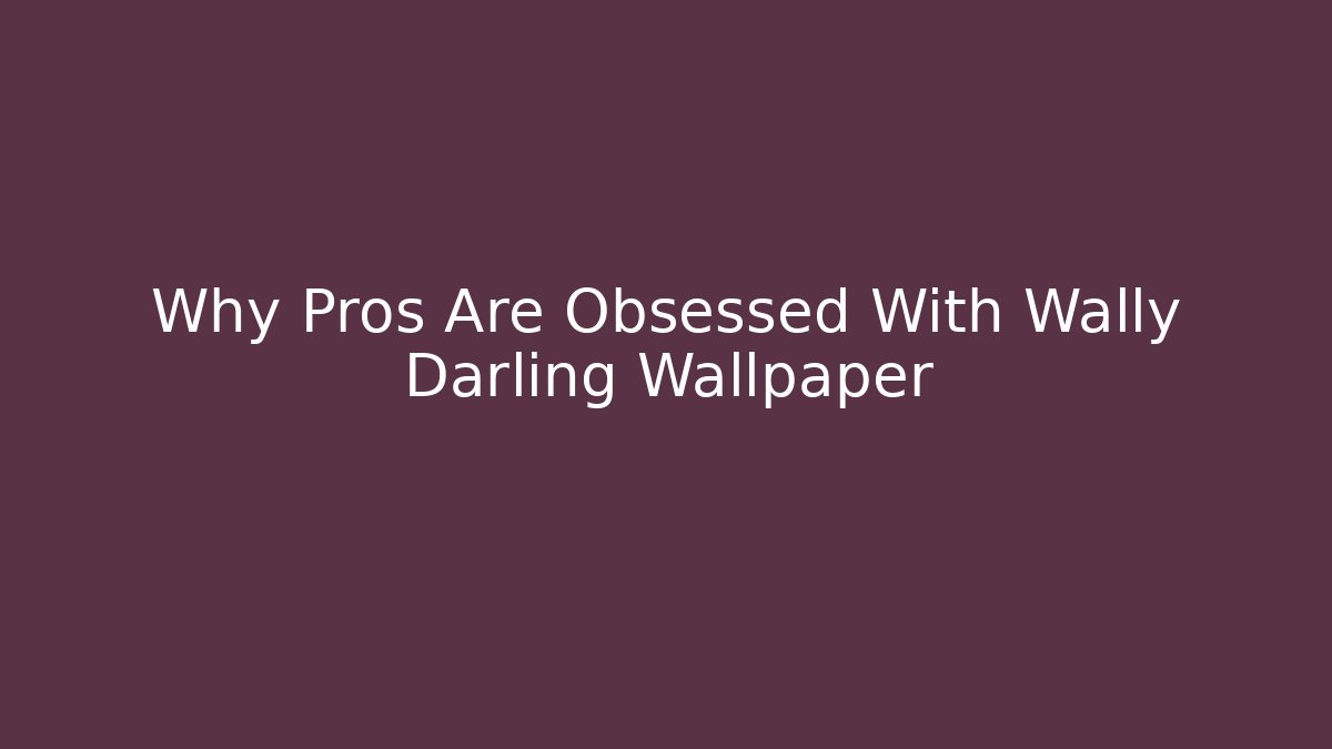 Why Pros Are Obsessed With Wally Darling Wallpaper