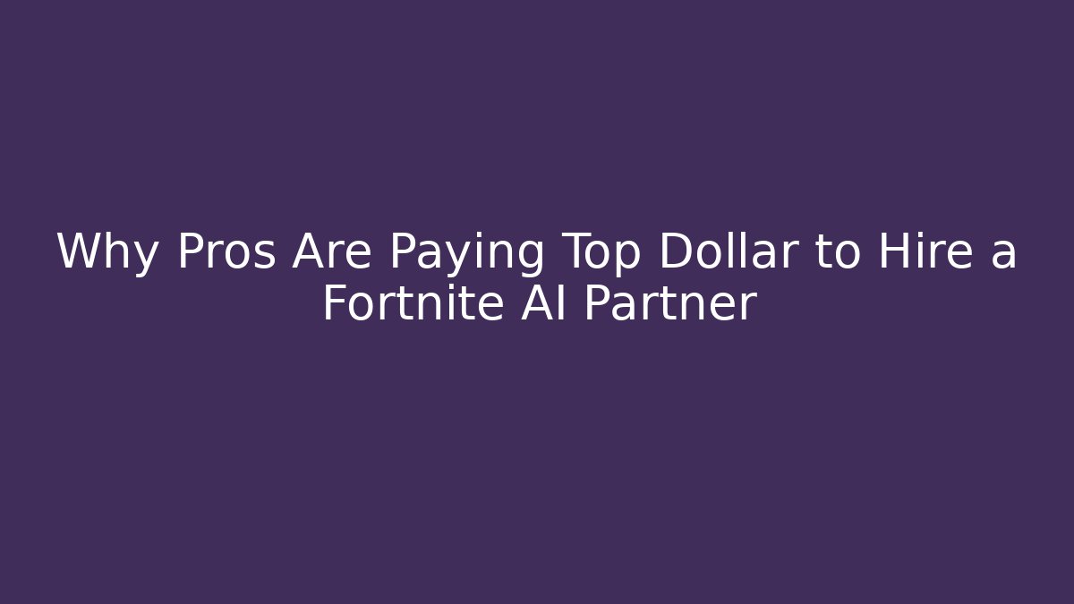 Why Pros Are Paying Top Dollar to Hire a Fortnite AI Partner