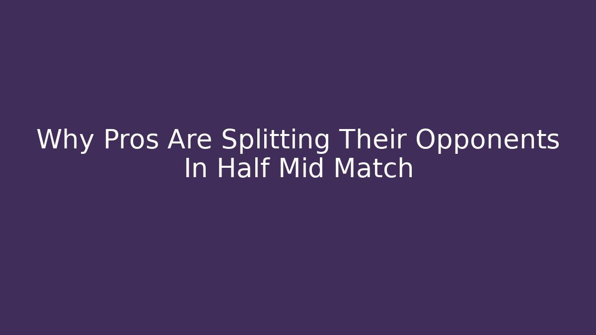 Why Pros Are Splitting Their Opponents In Half Mid Match