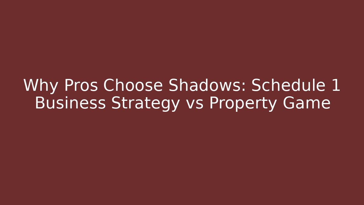 Why Pros Choose Shadows: Schedule 1 Business Strategy vs Property Game
