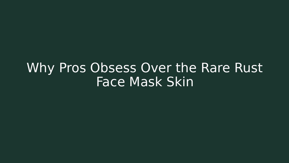 Why Pros Obsess Over the Rare Rust Face Mask Skin