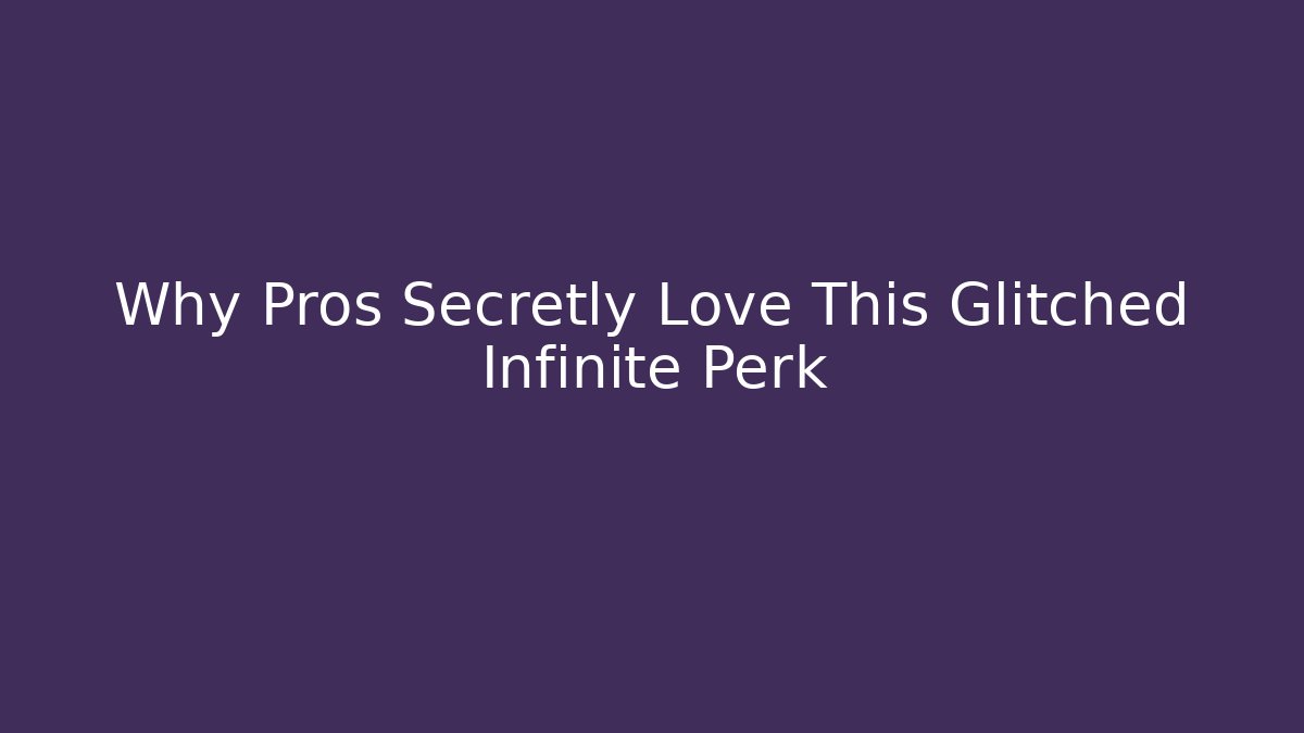 Why Pros Secretly Love This Glitched Infinite Perk