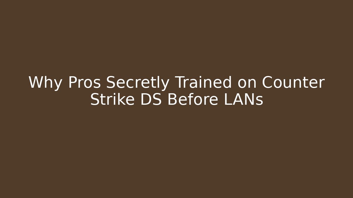 Why Pros Secretly Trained on Counter Strike DS Before LANs