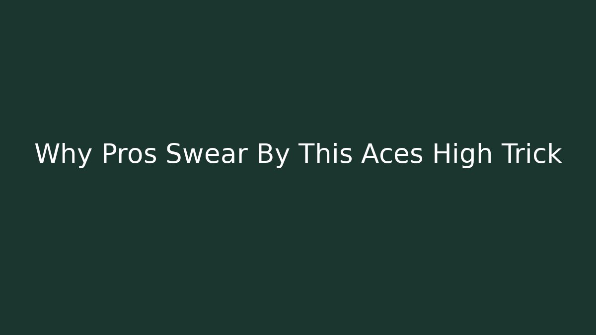 Why Pros Swear By This Aces High Trick - Felix Cat Insurance