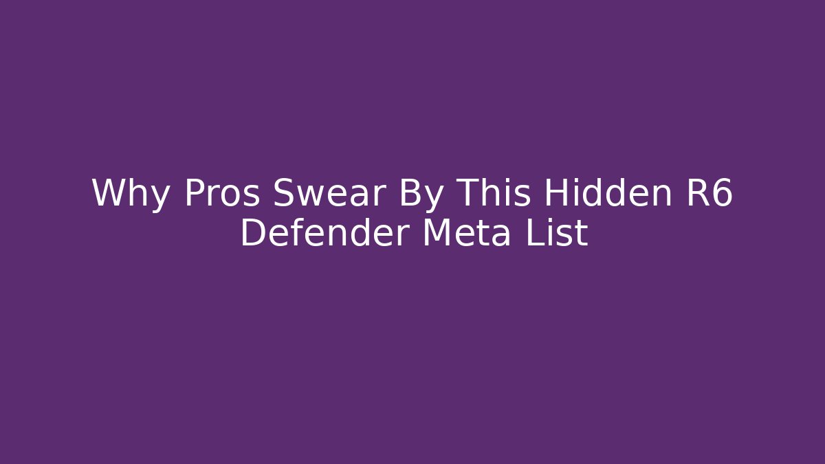 Why Pros Swear By This Hidden R6 Defender Meta List