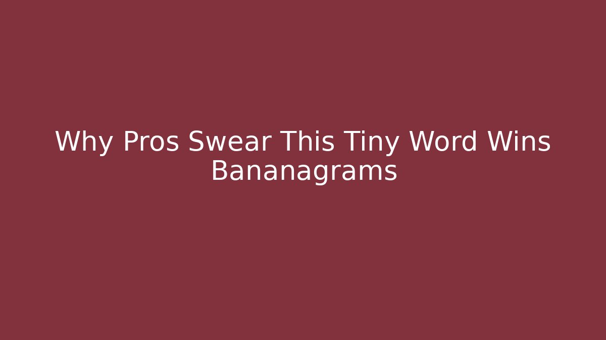 Why Pros Swear This Tiny Word Wins Bananagrams