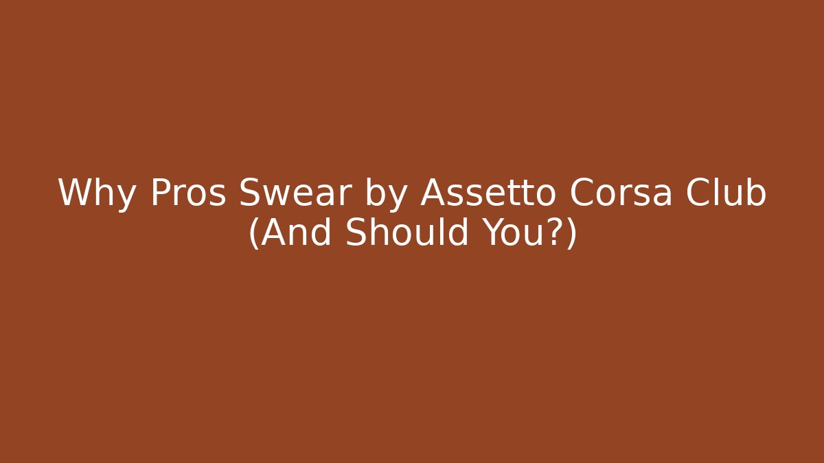 Why Pros Swear by Assetto Corsa Club (And Should You?)