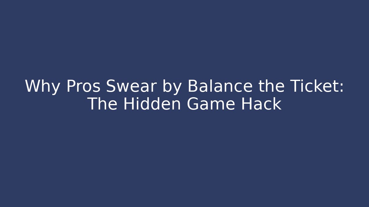 Why Pros Swear by Balance the Ticket: The Hidden Game Hack