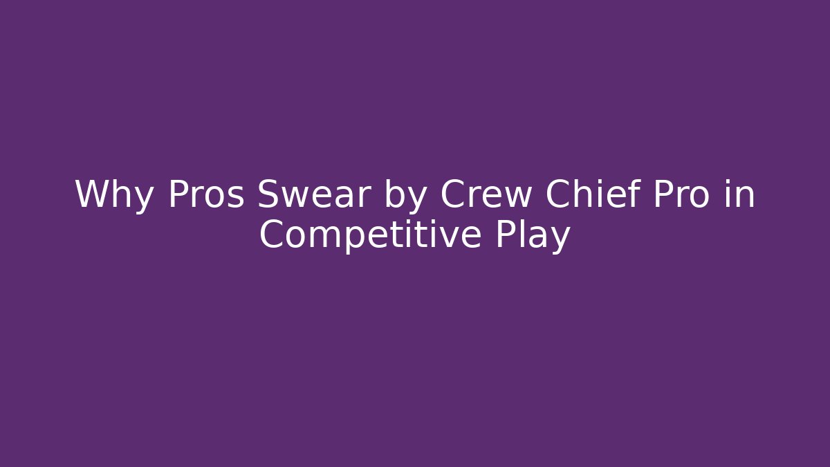 Why Pros Swear by Crew Chief Pro in Competitive Play