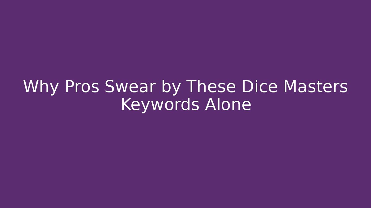 Why Pros Swear by These Dice Masters Keywords Alone