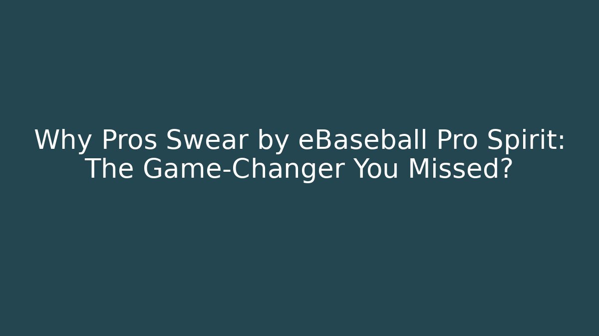 Why Pros Swear by eBaseball Pro Spirit: The Game-Changer You Missed?
