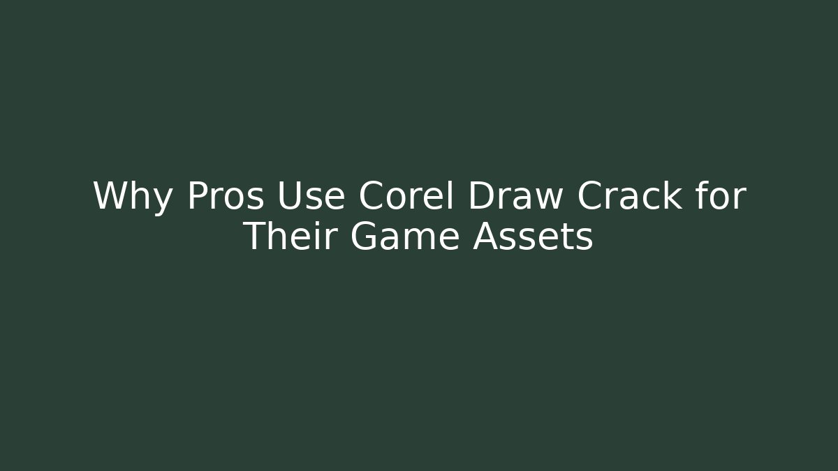 Why Pros Use Corel Draw Crack for Their Game Assets