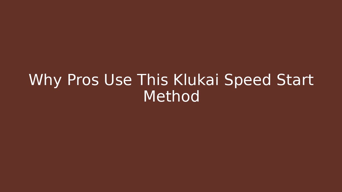 Why Pros Use This Klukai Speed Start Method
