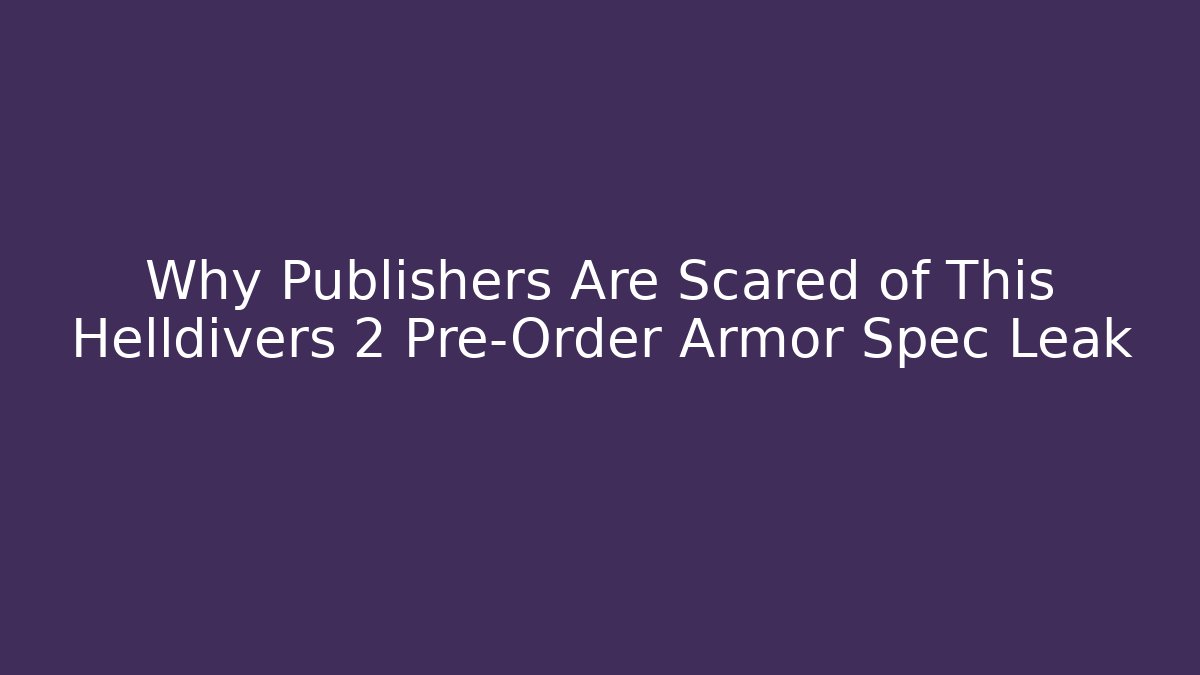 Why Publishers Are Scared of This Helldivers 2 Pre-Order Armor Spec Leak