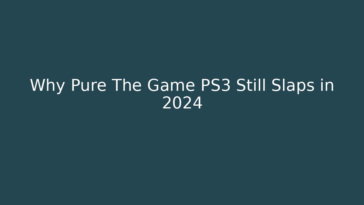 Why Pure The Game PS3 Still Slaps in 2024