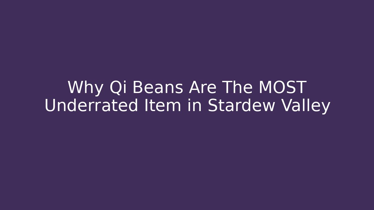 Why Qi Beans Are The MOST Underrated Item in Stardew Valley