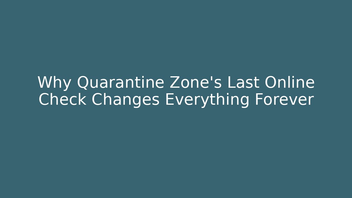 Why Quarantine Zone’s Last Online Check Changes Everything Forever - Felix Cat Insurance