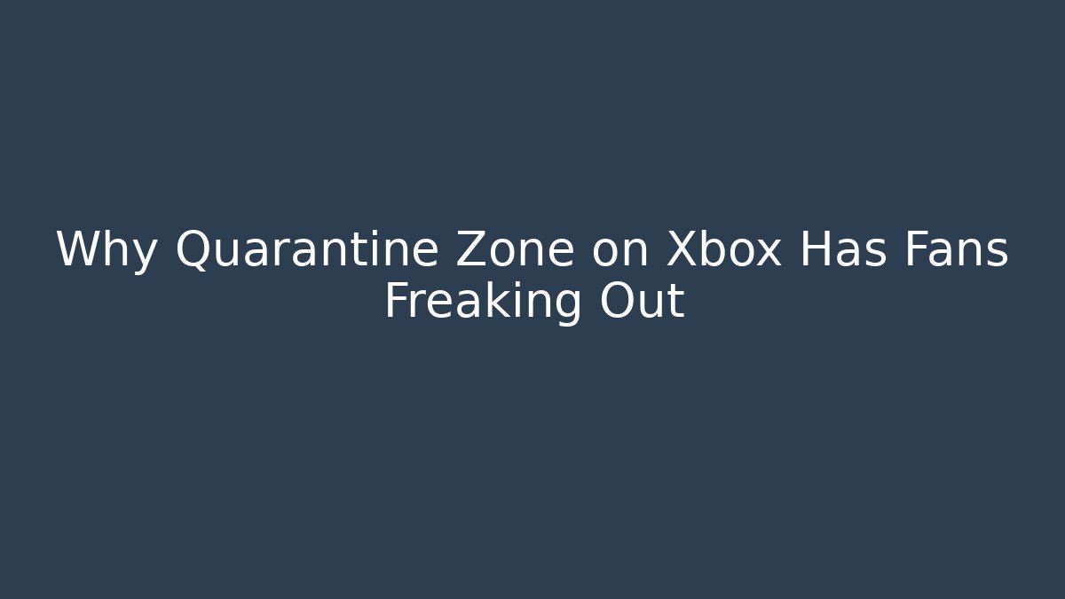 Why Quarantine Zone on Xbox Has Fans Freaking Out