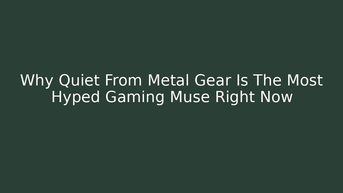 Why Quiet From Metal Gear Is The Most Hyped Gaming Muse Right Now
