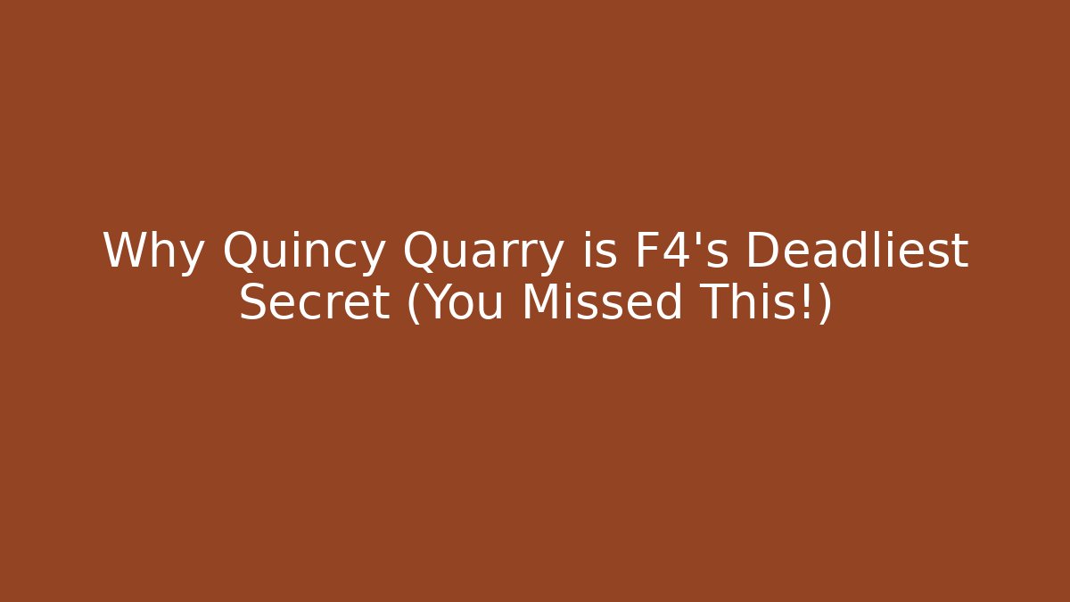 Why Quincy Quarry is F4's Deadliest Secret (You Missed This!)