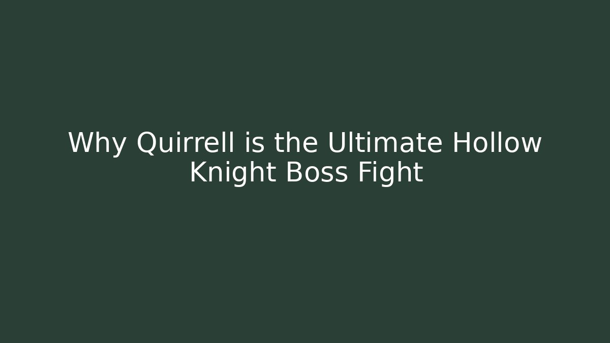 Why Quirrell is the Ultimate Hollow Knight Boss Fight