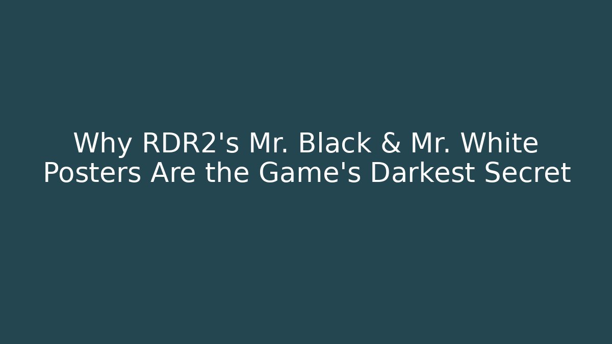 Why RDR2’s Mr. Black & Mr. White Posters Are the Game’s Darkest Secret