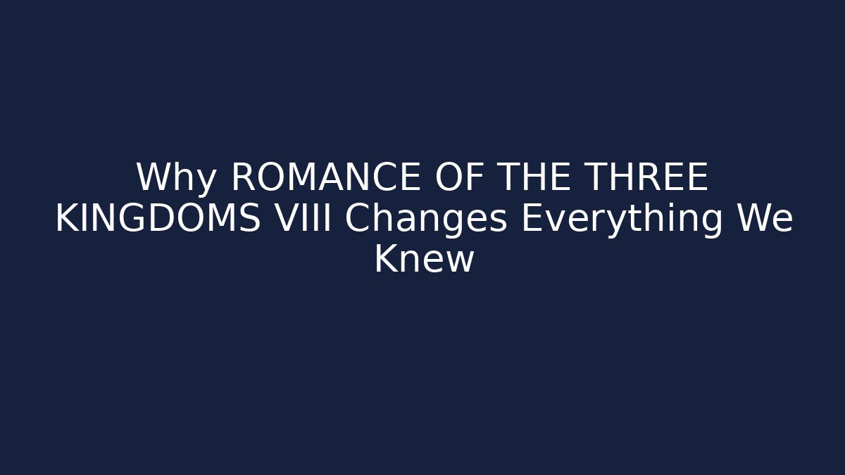 Why ROMANCE OF THE THREE KINGDOMS VIII Changes Everything We Knew - Felix Cat Insurance