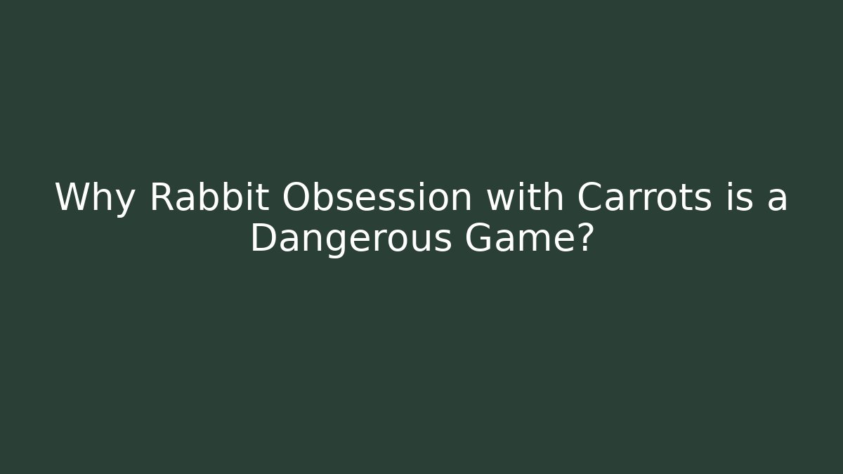 Why Rabbit Obsession with Carrots is a Dangerous Game? - Felix Cat Insurance