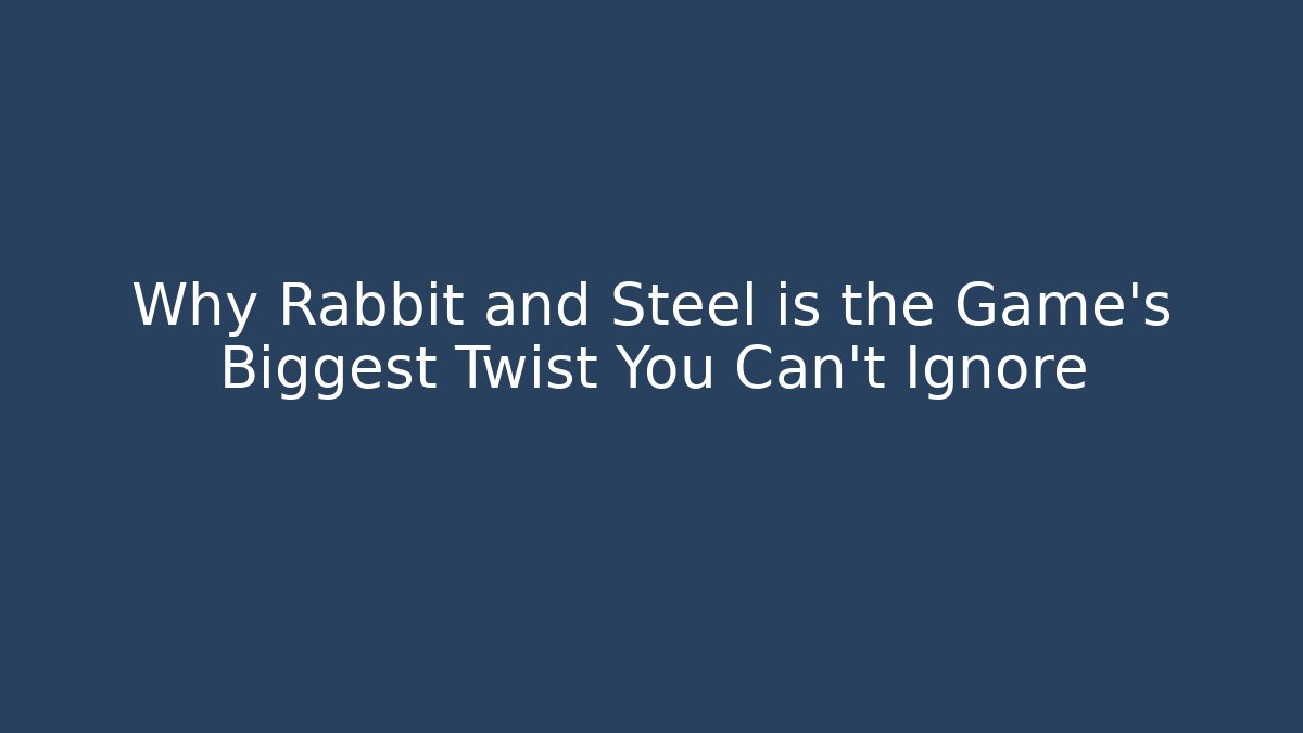 Why Rabbit and Steel is the Game's Biggest Twist You Can't Ignore
