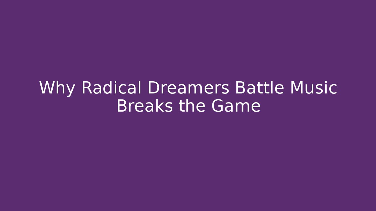 Why Radical Dreamers Battle Music Breaks the Game