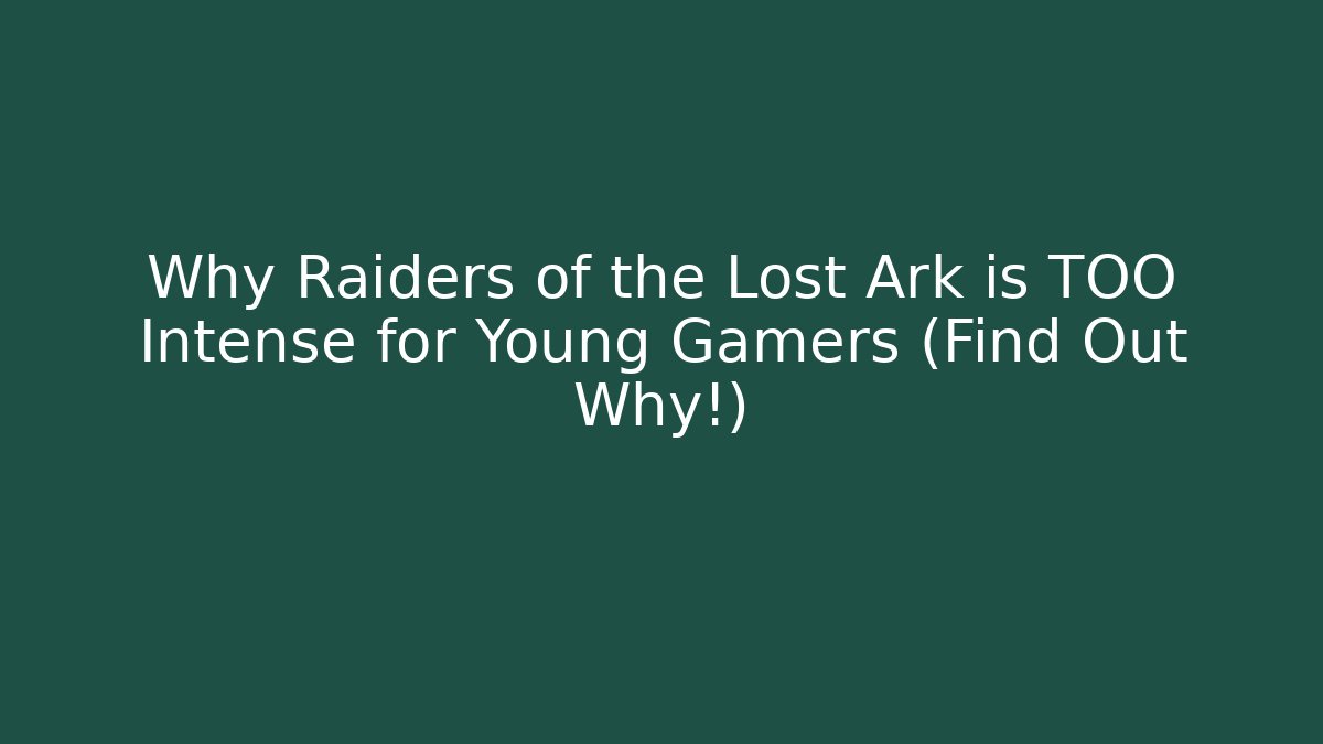 Why Raiders of the Lost Ark is TOO Intense for Young Gamers (Find Out Why!)
