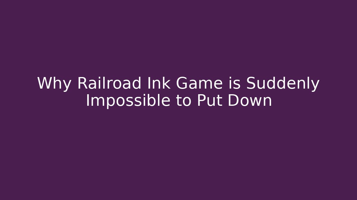 Why Railroad Ink Game is Suddenly Impossible to Put Down - Felix Cat Insurance