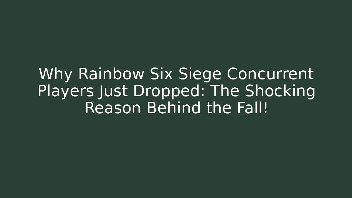 Why Rainbow Six Siege Concurrent Players Just Dropped: The Shocking Reason Behind the Fall!
