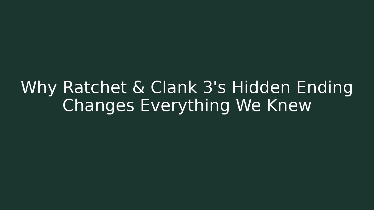 Why Ratchet & Clank 3's Hidden Ending Changes Everything We Knew