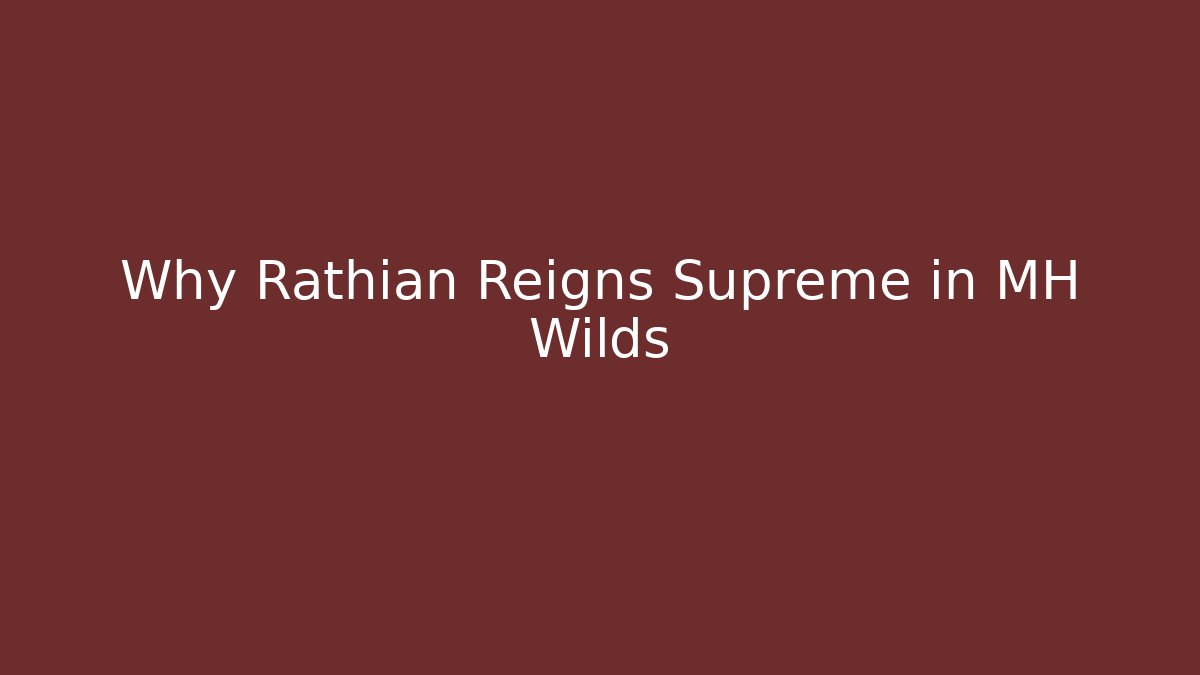 Why Rathian Reigns Supreme in MH Wilds