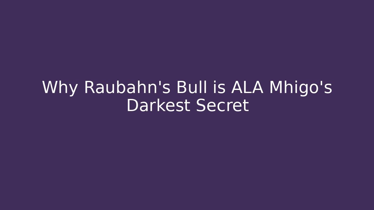 Why Raubahn's Bull is ALA Mhigo's Darkest Secret