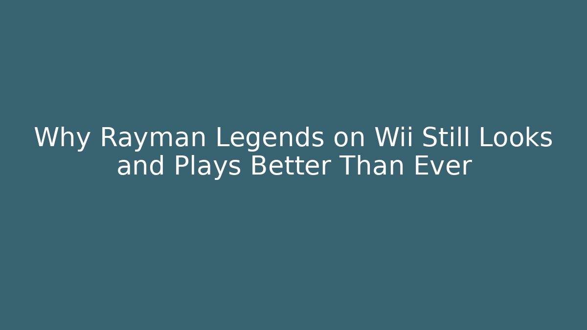 Why Rayman Legends on Wii Still Looks and Plays Better Than Ever