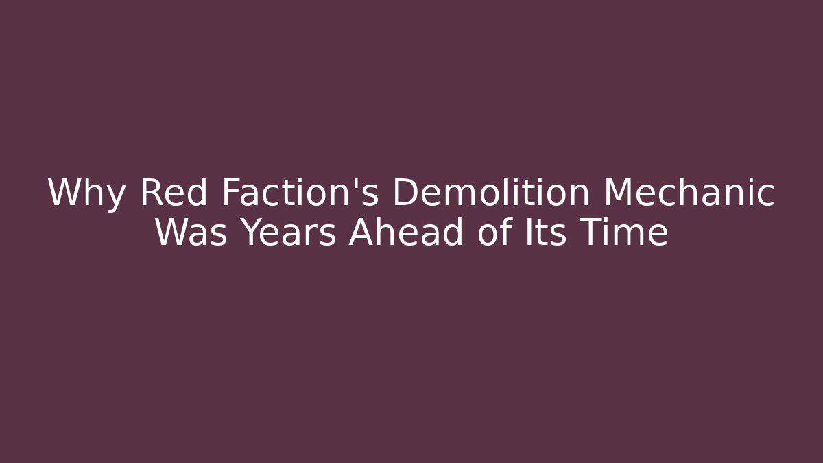 Why Red Faction’s Demolition Mechanic Was Years Ahead of Its Time