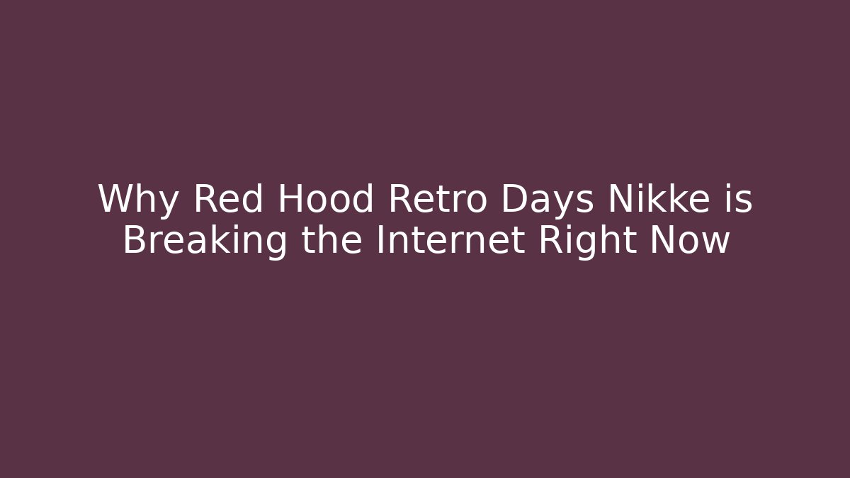 Why Red Hood Retro Days Nikke is Breaking the Internet Right Now