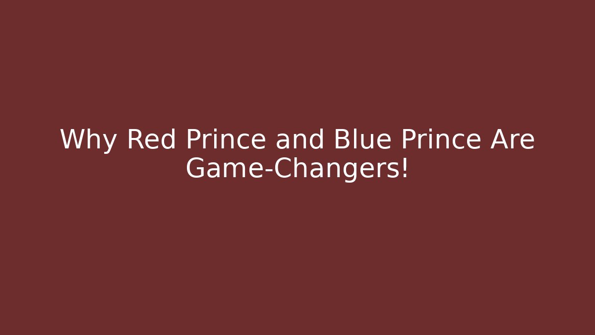 Why Red Prince and Blue Prince Are Game-Changers!