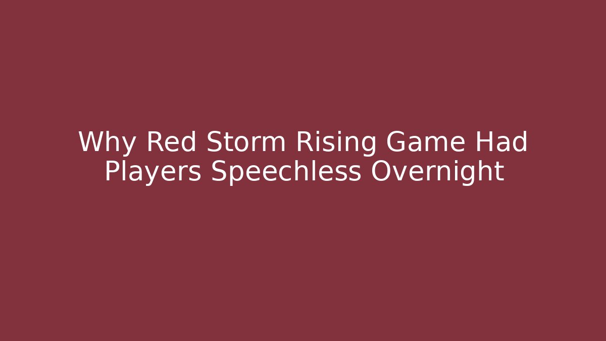 Why Red Storm Rising Game Had Players Speechless Overnight