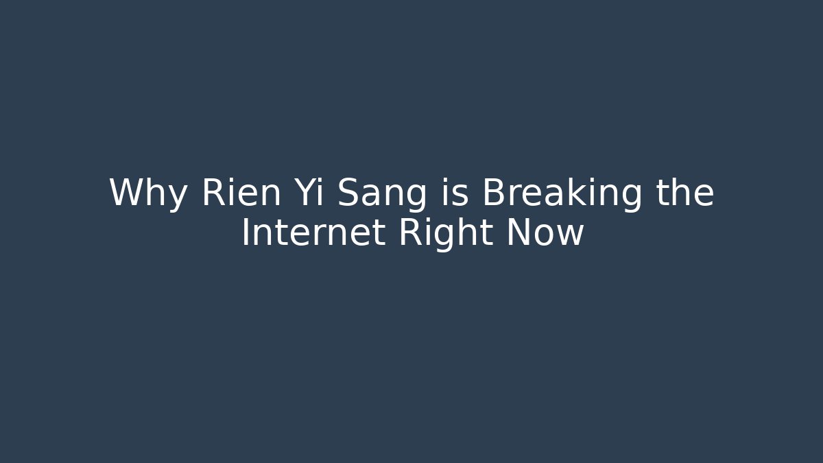Why Rien Yi Sang is Breaking the Internet Right Now